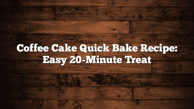 Coffee Cake Quick Bake Recipe: Easy 20-Minute Treat