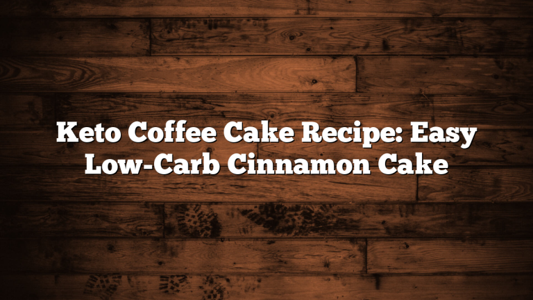Keto Coffee Cake Recipe: Easy Low-Carb Cinnamon Cake