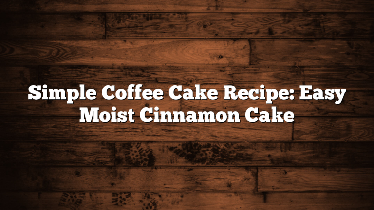 Simple Coffee Cake Recipe: Easy Moist Cinnamon Cake