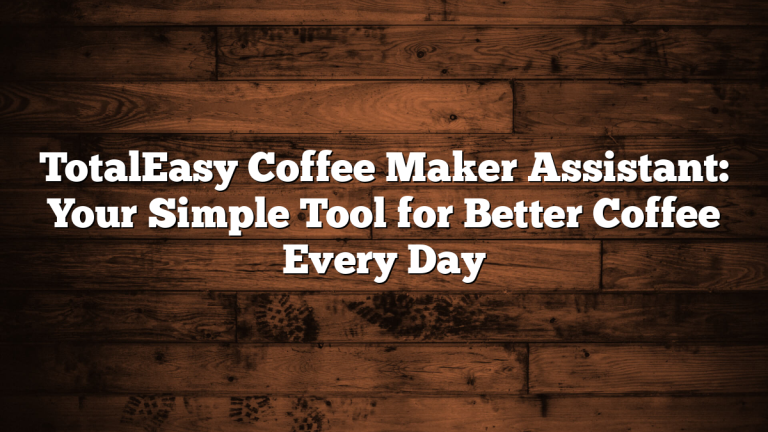 TotalEasy Coffee Maker Assistant: Your Simple Tool for Better Coffee Every Day